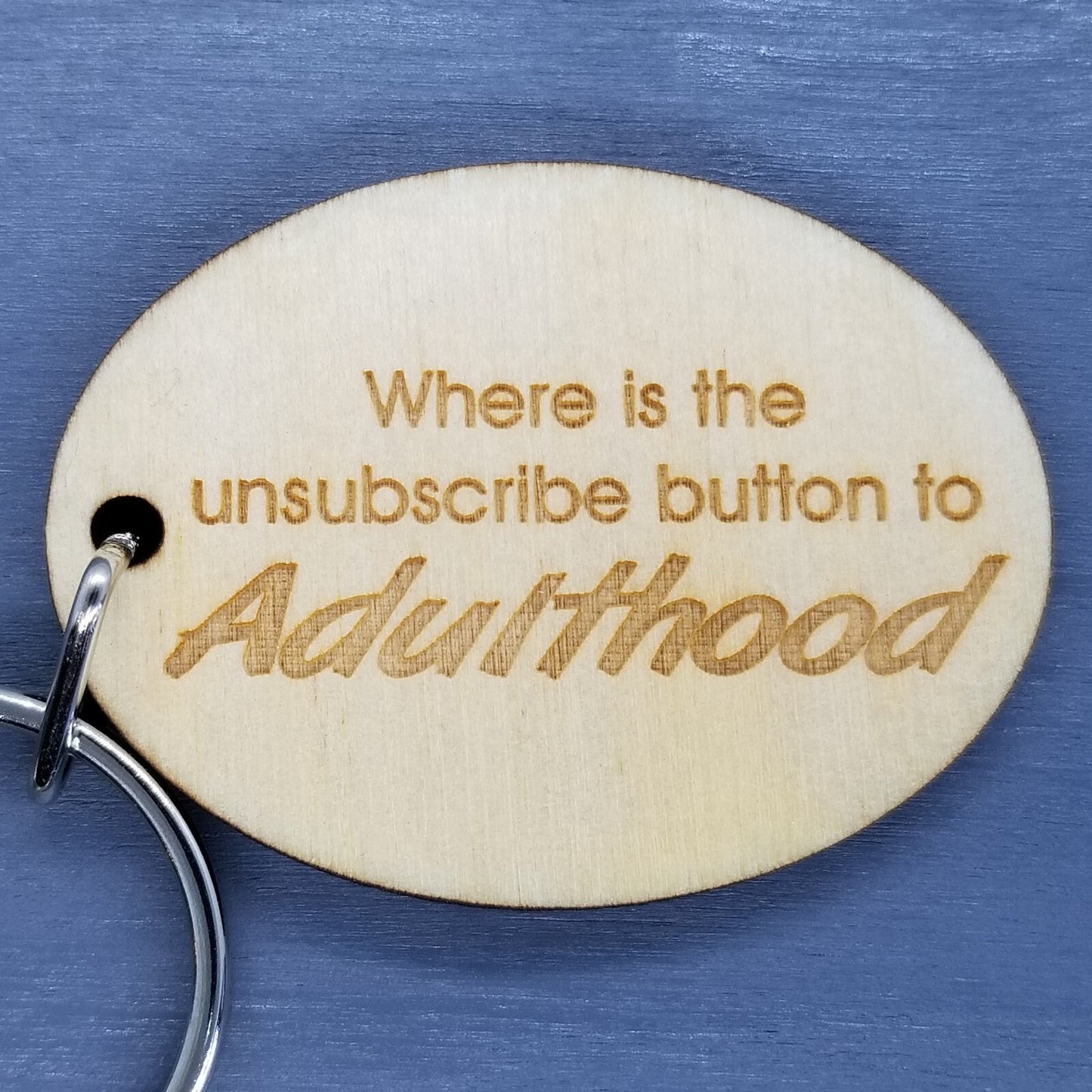 Sarcastic Funny Wood Keychain Where is the Unsubscribe Button to Adulthood KeyRing Gift - Key Chain Key Tag Key - Funny Gift - Add On Gift