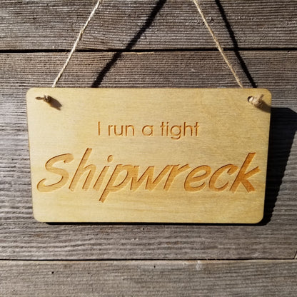 Funny Housekeeping Sign - I Run A Tight Shipwreck - Rustic Decor - Funny Signs - House Sign - Indoor Sign - Office Sign - Coworker Gift