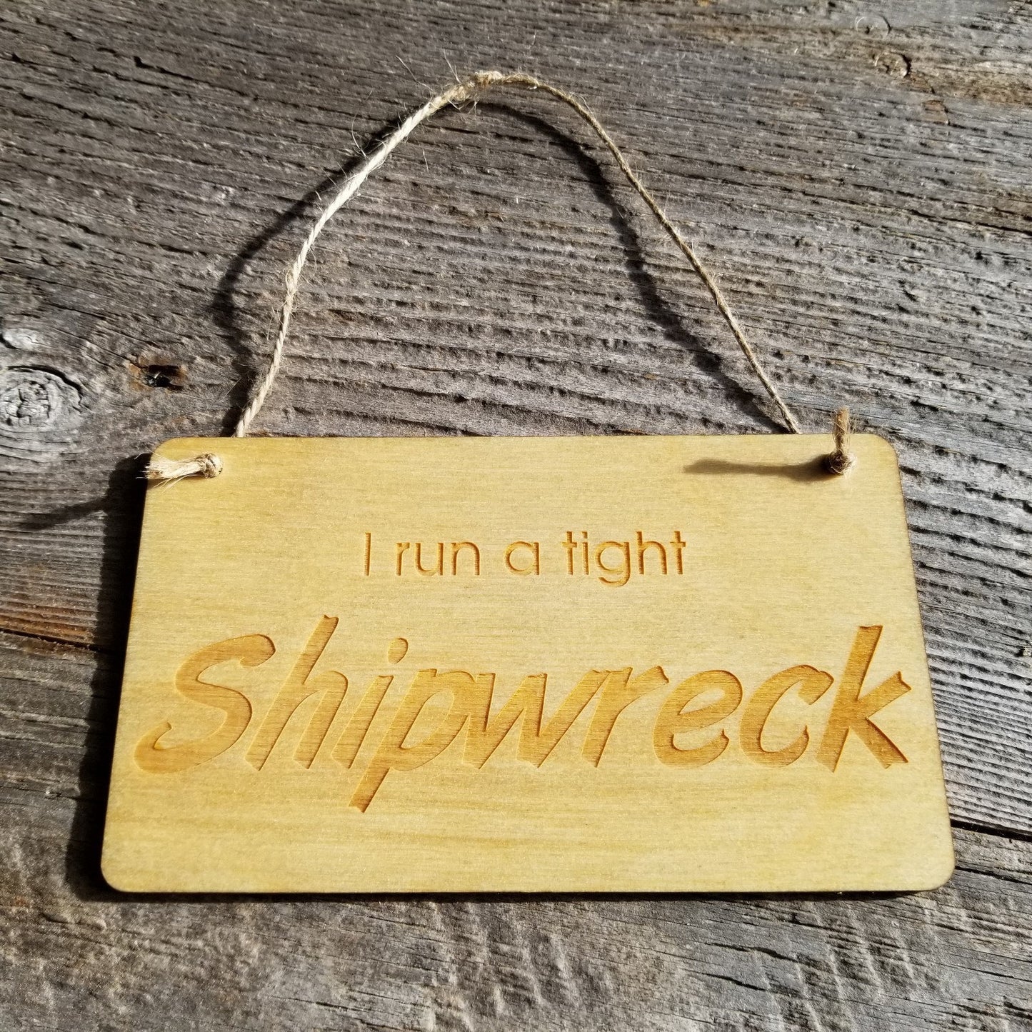 Funny Housekeeping Sign - I Run A Tight Shipwreck - Rustic Decor - Funny Signs - House Sign - Indoor Sign - Office Sign - Coworker Gift