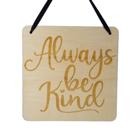 Inspirational Sign - Always Be Kind - Rustic Decor - Hanging Wall Wood Plaque - 5.5" Office - Encouragement Sign Positive Gift